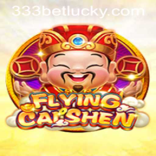 Experience the Thrill of FlyingCaiShen: A Deep Dive into the Game and its Connection with 333bet