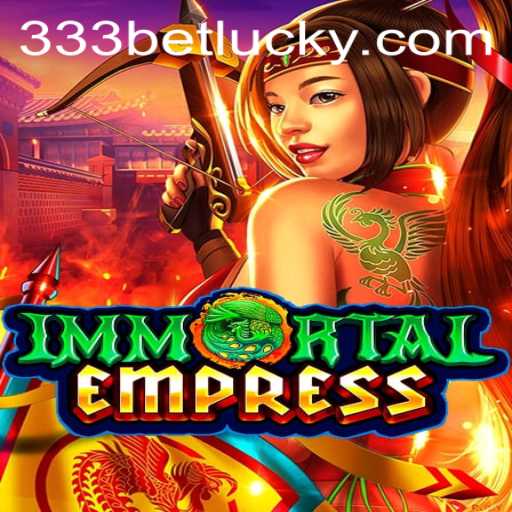 ImmortalEmpress: A Strategic Adventure in the Realm of 333bet