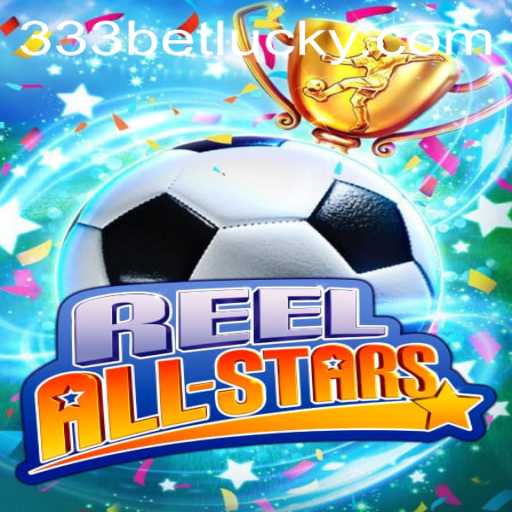 ReelAllStars: The Latest Sensation in Online Gaming with 333bet